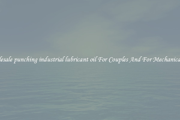 Wholesale punching industrial lubricant oil For Couples And For Mechanical Use