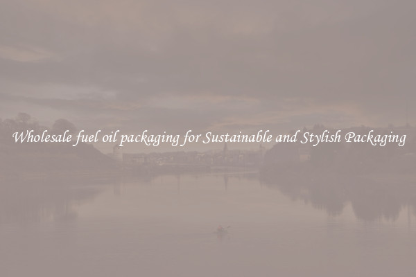 Wholesale fuel oil packaging for Sustainable and Stylish Packaging