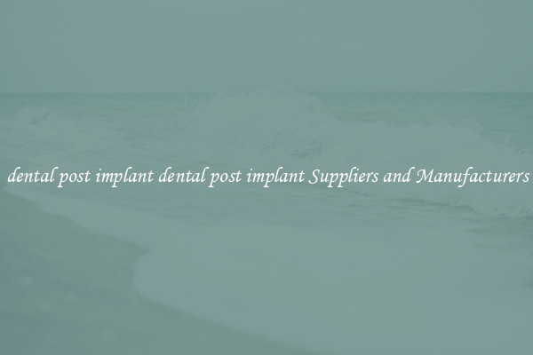dental post implant dental post implant Suppliers and Manufacturers