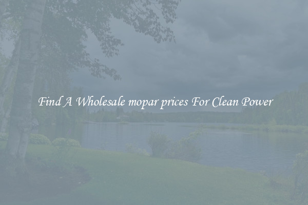Find A Wholesale mopar prices For Clean Power