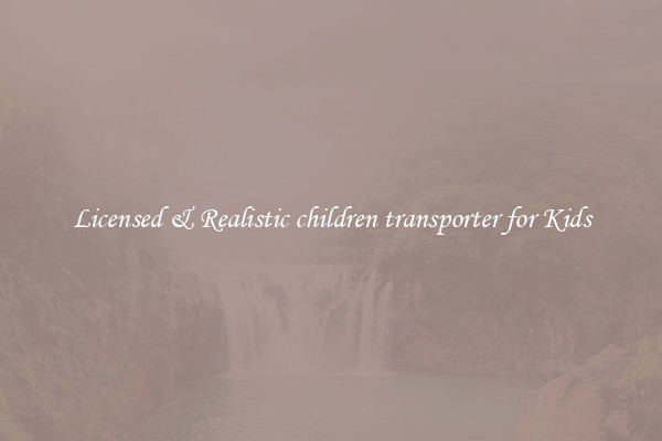 Licensed & Realistic children transporter for Kids