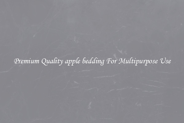 Premium Quality apple bedding For Multipurpose Use