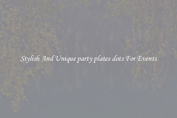 Stylish And Unique party plates dots For Events