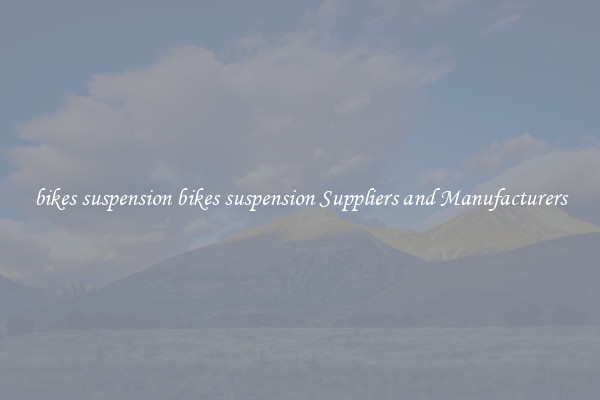 bikes suspension bikes suspension Suppliers and Manufacturers