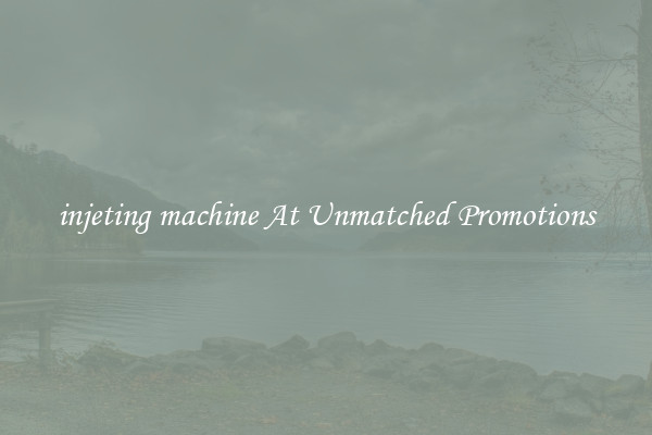 injeting machine At Unmatched Promotions