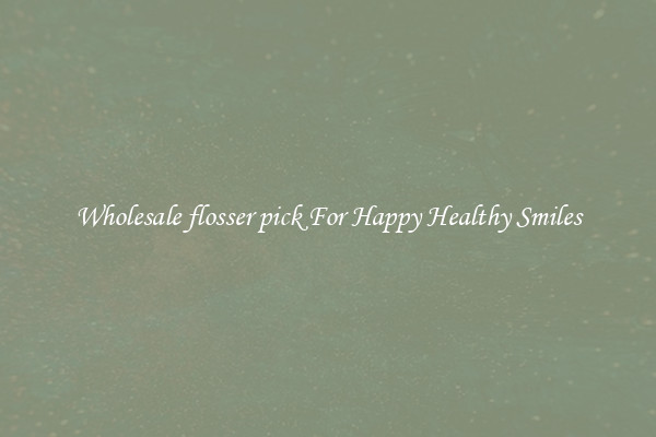 Wholesale flosser pick For Happy Healthy Smiles