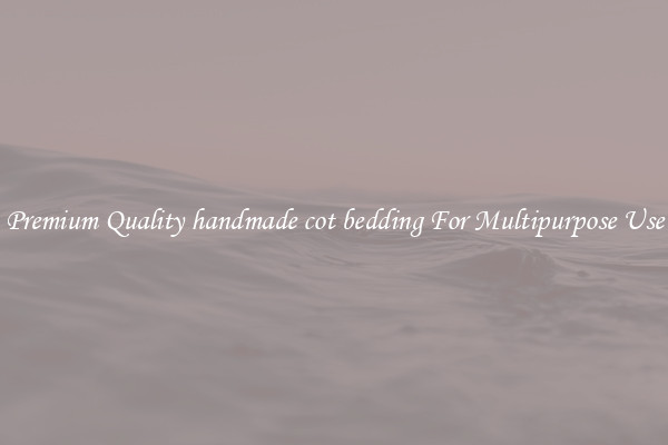 Premium Quality handmade cot bedding For Multipurpose Use