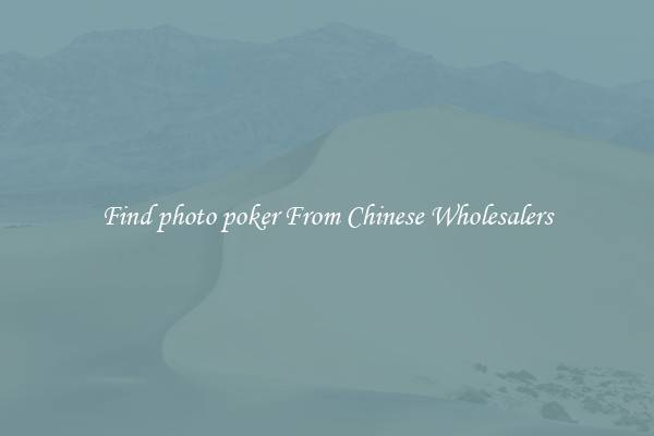 Find photo poker From Chinese Wholesalers