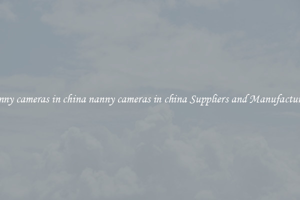 nanny cameras in china nanny cameras in china Suppliers and Manufacturers