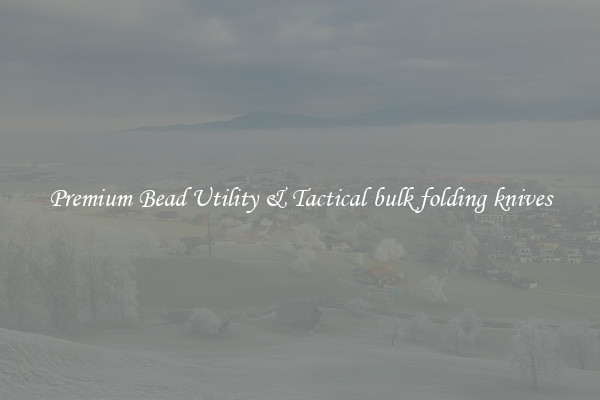 Premium Bead Utility & Tactical bulk folding knives