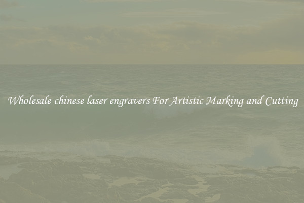 Wholesale chinese laser engravers For Artistic Marking and Cutting